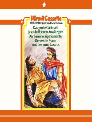 cover image of Das große Gastmahl / Jesus heilt einen Aussätzigen / Der barmherzige Samariter / Der reiche Mann und der arme Larazus